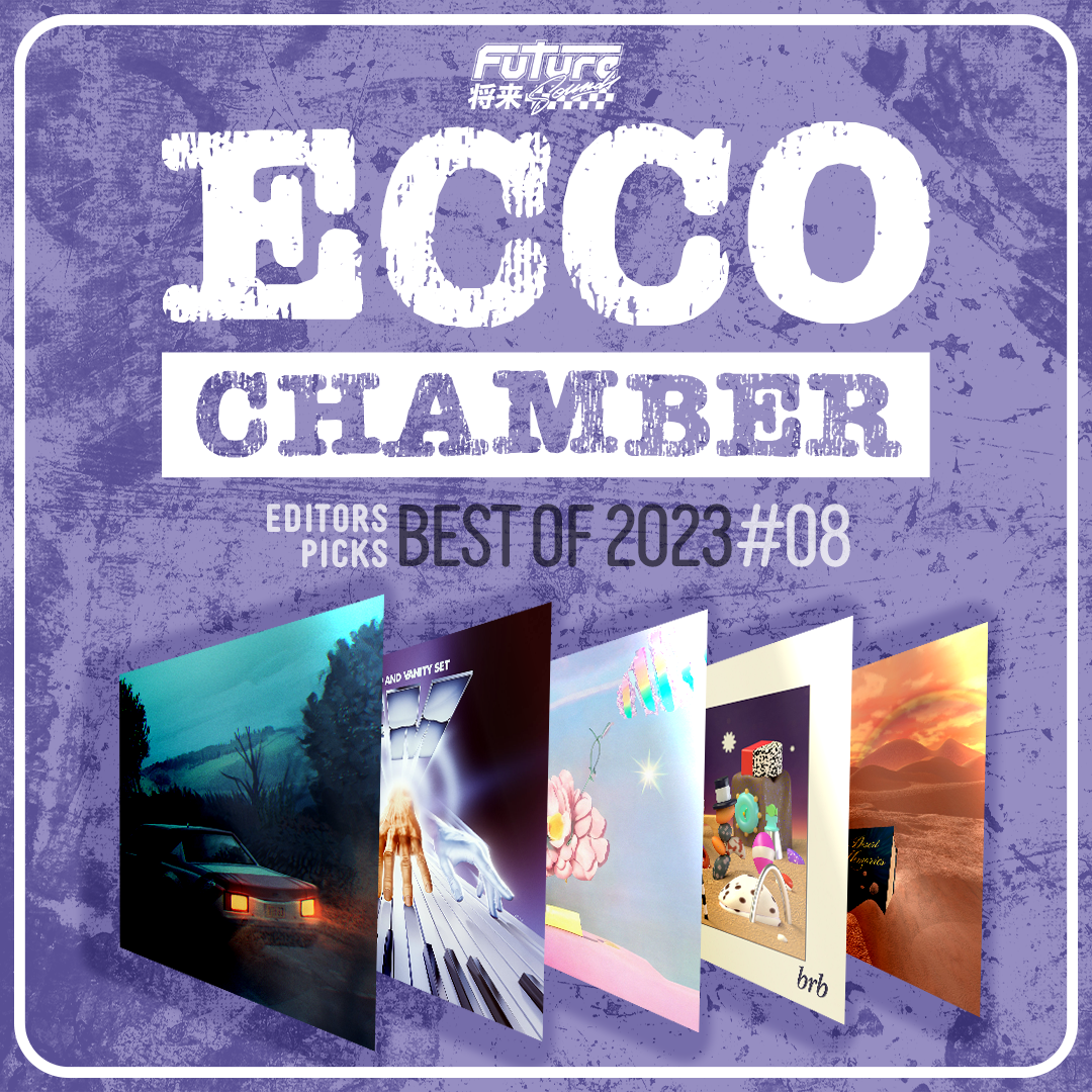 ECCO CHAMBER #08 – 2023 Albums of The Year [ feat. Simple Sauce, BarbWalters, Makeup and Vanity Set, Luxury Elite, desert sand feels warm at night, MidSpring Memories, Runners Club 95, OSC, YOUTH 83 & Eyeliner]